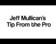 Jeff Mullican’s Tip From the Pro